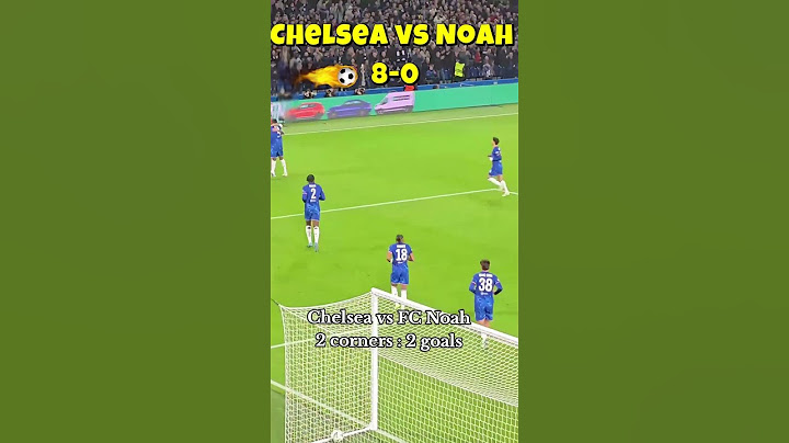 Chelsea Crushes FC Noah 8-0 in a Dominating Victory!