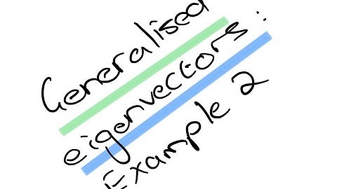Generalised Eigenvectors: Example Two