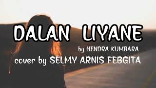DALAN LIYANE - HENDRA KUMBARA, cover by Selmy Arnis Febgita, beserta lirik dan terjemahan indonesia.