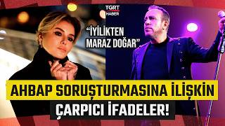 Ahbap Soruşturmasında Pişmanlık Sesleri Yükseldi, Gülben Ergen İfade Verdi \