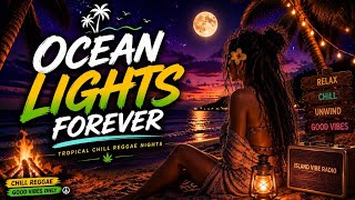 Ocean Lights Forever 🌊 | Tropical Chill Reggae Nights