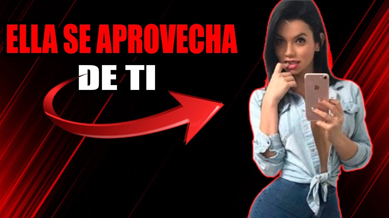 Señales De Que Esa MUJER Se Está APROVECHANDO De Ti - YouTube
