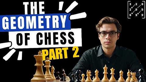 The Geometry of Chess : The Complete Guide | Part 2