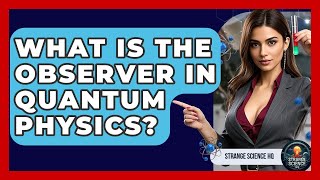 What Is The Observer In Quantum Physics? - Strange Science HQ What Is The Observer Effect In Quantum Physics Strange Science Hq