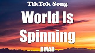 DMAD - World Is Spinning (Ayy, ayy, ayy, I′ve been going crazy) (Lyrics) - TikTok Song