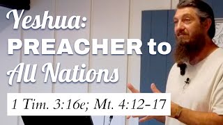 Yeshua: Preacher to All Nations (1 Timothy 3:16e)