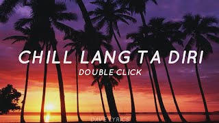 Chill - Double Click (Lyrics) Chill Lang Ta Diri (Tiktok Song)