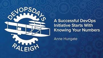 A Successful DevOps Initiative Starts with Knowing Your Numbers - Anne Hungate