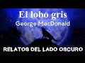 El lobo gris | Relato literario| Relatos del lado oscuro