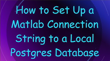 How to Set Up a Matlab Connection String to a Local Postgres Database