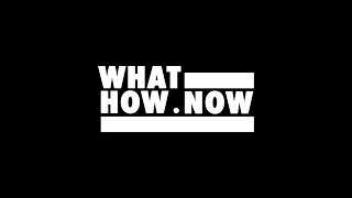 Thank you for being part of WHAT. HOW. NOW.
