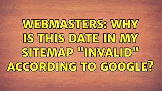 Webmasters: Why is this date in my sitemap invalid according to Google (2 Solutions!!)