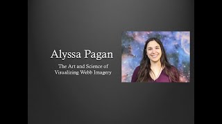 Alyssa Pagan, STScI, "The Art and Science of Visualizing Webb Imagery