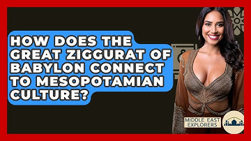 How Does The Great Ziggurat Of Babylon Connect To Mesopotamian Culture? - Middle East Explorers