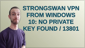 Strongswan VPN from Windows 10: no private key found / 13801