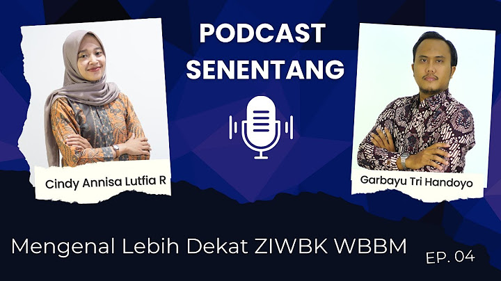 Mengenal Lebih Dekat ZI WBK WBBM | Podcast Senentang Episode 4
