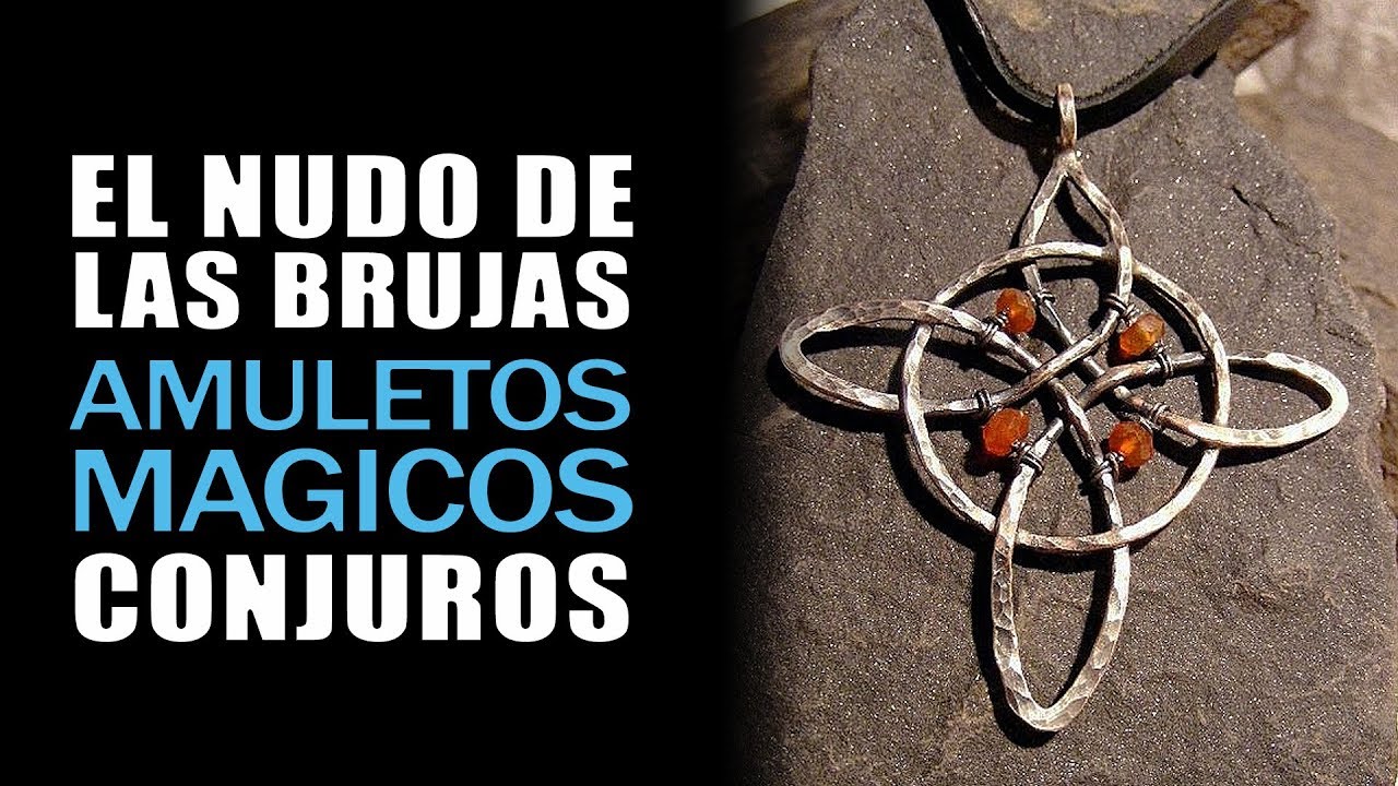 magia poderosa el nudo de las brujas amuletos hechizos y