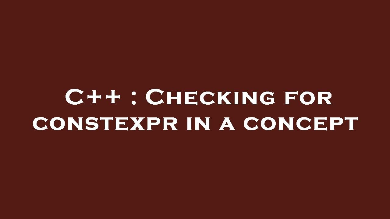 C++ : Checking for constexpr in a concept - YouTube