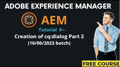 AEM Tutorial 9 - (16/06/2023 batch) Creation of cq:dialog Part 2