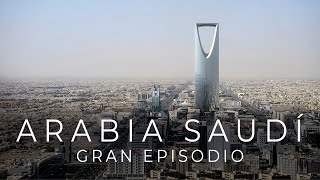 Arabia Saudí. Petróleo, turismo y grandes cambios. Gran Episodio