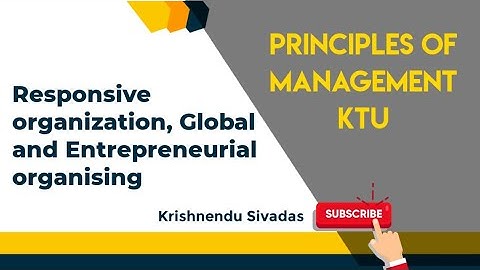 KTU PRINCIPLES OF MANAGEMENT- Module 5- Responsive organization, Global and Entrepreneurial Organisi