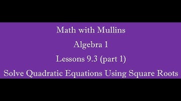 9.3 (part 1) Solve Quadratic Equations Using Square Roots