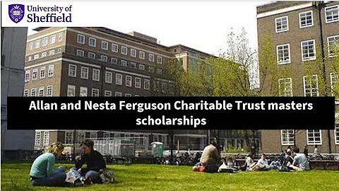 The Allan and Nesta Ferguson Charitable Trust masters scholarships at the University of Sheffield