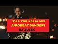 2019 top naija mix afrobeat bangers by dj zuzex