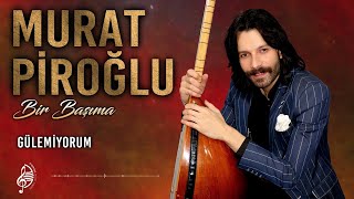 Murat Piroğlu - Gülemiyorum Resimi