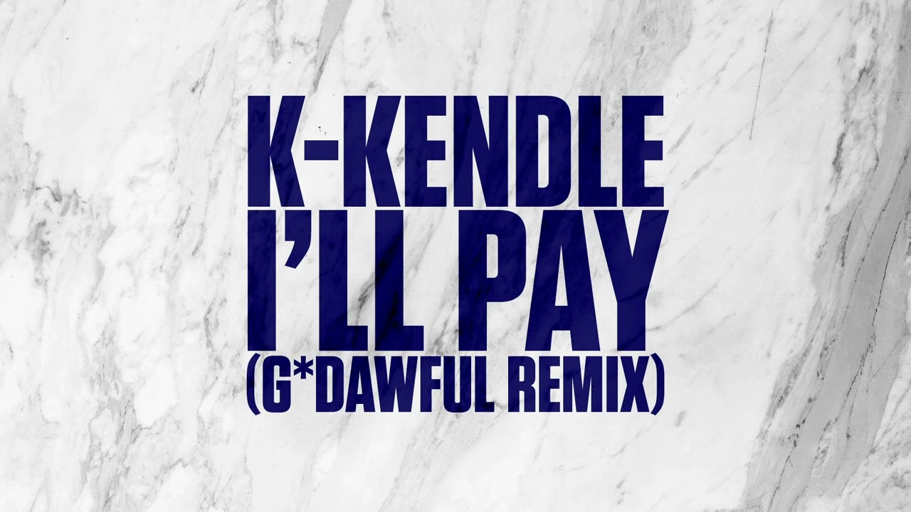 K-Kendle - I'll Pay (g*dAWFUL Remix)