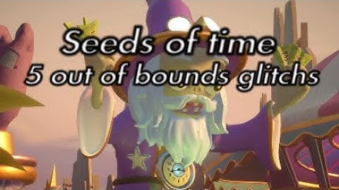 5 out of bounds glitchs for seeds of time|pvzgw2
