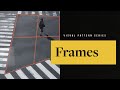 Focus Your Photography with FRAMES — Photography Visual Patterns #1