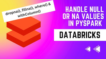 All Pyspark methods for na|Null Values in DataFrame - dropna|fillna|where|withColumn for Databricks