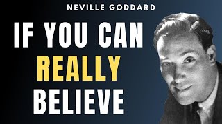 Neville Goddard - If You Can REALLY Believe (LISTEN EVERY DAY!)