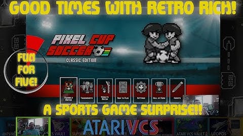 Atari VCS - Pixel Cup Soccer! - Fun For Five! Good Times With Retro Rich Ep. 218