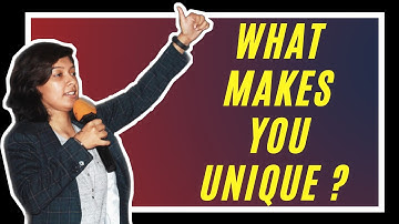 What makes you UNIQUE ? (The BEST Answer you