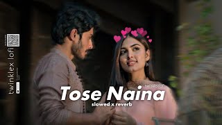 Tose Naina (slowed x reverb) Arijit Singh 💗 @twinklexlofi