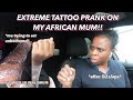 EXTREME TATTOO PRANK ON MY AFRICAN MUM !! *don't think she liked it LOL*