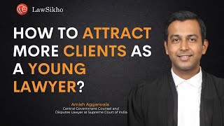 How to attract more clients as a young lawyer? | Amish Aggarwala | LawSikho