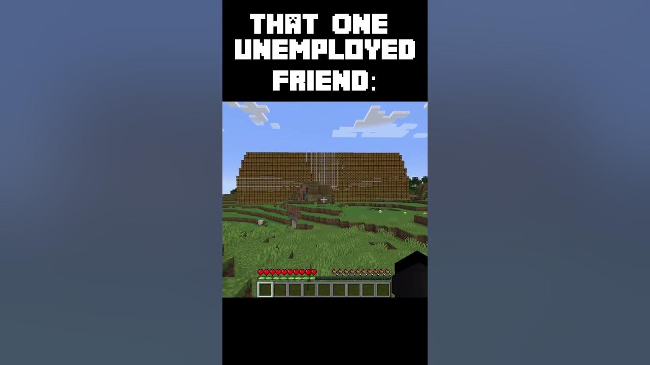 That One unemployed friend