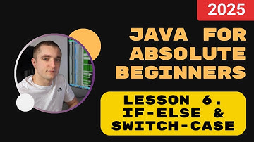 Java for absolute beginners. Lesson 6. Control Flow Statements: If-Else and Switch