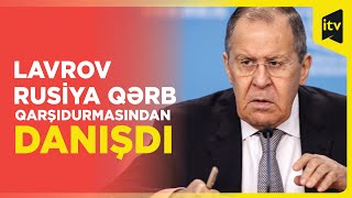 Avropalı qonşularımızın anti-Rusiya ritorikasında xüsusi canfəşanlıq görürük | Lavrov