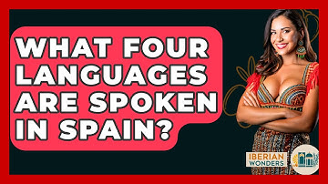 What Four Languages Are Spoken In Spain? - Iberian Wonders
