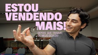 TROQUEI OS MEUS ÓCULOS E COMECEI A VENDER MAIS, BIZARRO!
