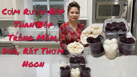 215 - Công Thức Làm Cơm Rượu Nếp Than, Nếp Trắng Đơn Giản, Dễ Thành Công, Ăn Rất Ngon￼