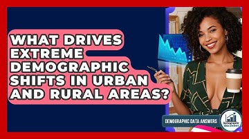 What Drives Extreme Demographic Shifts In Urban And Rural Areas? - Demographic Data Answers