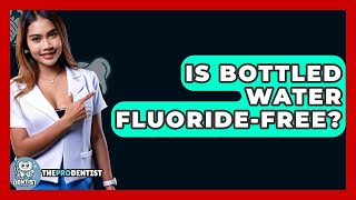Is Bottled Water Fluoride-free? - The Pro Dentist Details