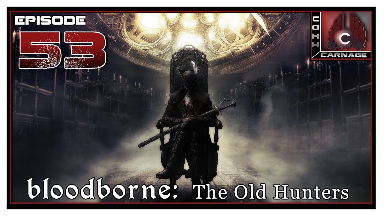 CohhCarnage Plays Bloodborne: The Old Hunters - Episode 53