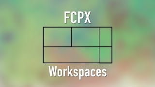 Create Your Ideal Editing Space: Final Cut Pro X Custom Workspace Tutorial