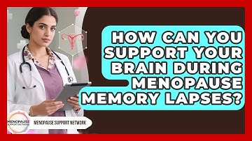 How Can You Support Your Brain During Menopause Memory Lapses? - Menopause Support Network